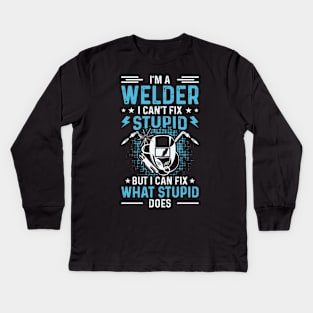 I'm A Welder I Can't Fix Stupid But I Can Fix What Stupid Does T Shirt For Women Men T-Shirt Kids Long Sleeve T-Shirt